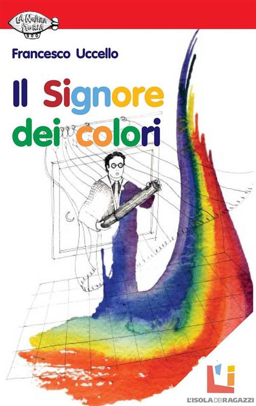 Il signore dei colori - Francesco Uccello,Jeanne Papa - ebook
