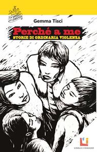 Perché a me. Storie di ordinaria violenza