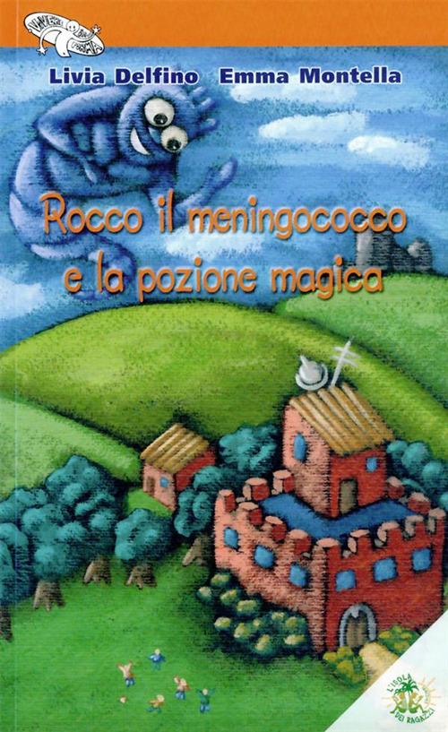 Rocco il meningococco e la pozione magica - Livia Delfino,Emma Montella - ebook