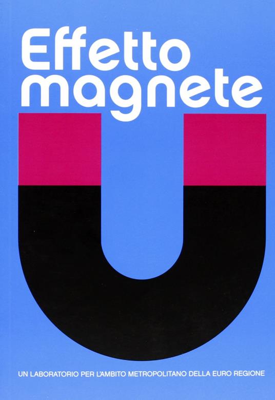 Effetto magnete. Un laboratorio per l'ambito metropolitano della euroregione - copertina