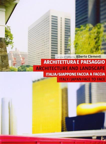 Architettura e paesaggio. Italia-Giappone faccia a faccia-Architecture and landscape. Italy-Japan face to face. Ediz. bilingue - copertina