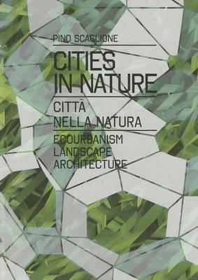 Cities in nature. Ediz. italiana e inglese - Pino Scaglione - copertina