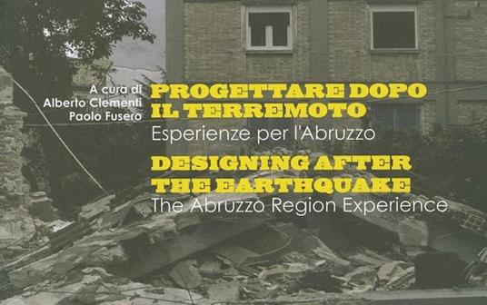 Progettare dopo il terremoto. Esperienze per l'Abruzzo. Ediz. italiana e inglese - copertina