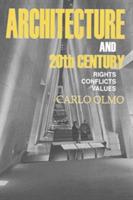Architecture and the 20th Century. Rights-conflicts-values - Carlo Olmo - copertina