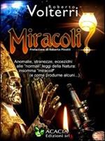 Miracoli...? Anomalie, stranezze, eccezioni alle «normali» leggi della natura, insomma «miracoli» (e come riprodurne alcuni)