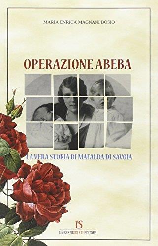 Operazione Abeba. La vera storia di Mafalda di Savoia