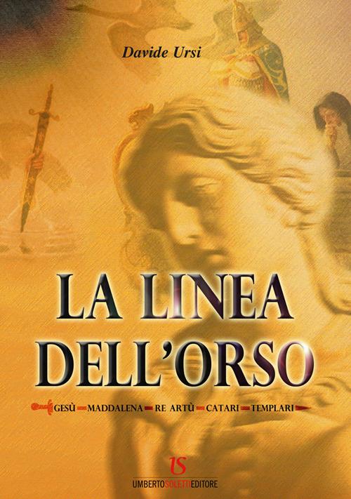 LA linea dell'orso. Gesù, Maddalena, Re Artù, catari, templari - Davide Ursi - ebook