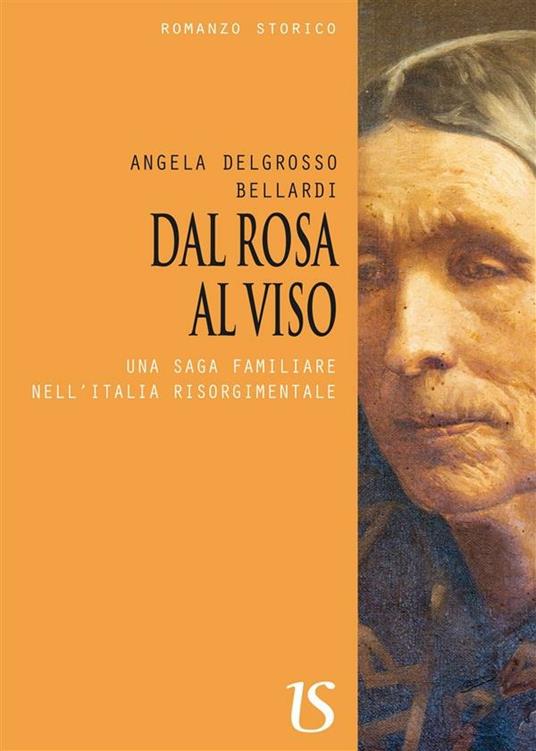 Dal rosa al viso. Una saga familiare nell'Italia risorgimentale - Angela Delgrosso Bellardi,Franco Bellardi - ebook