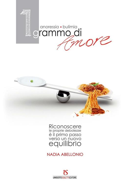 1 grammo d'amore. Anoressia, bulimia - Nadia Abellonio - copertina