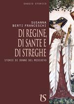 Di regine, di sante e di streghe. Storie di donne del Medioevo