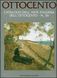 Ottocento. Catalogo dell'arte italiana dell'Ottocento. Ediz. illustrata. Vol. 36 - copertina