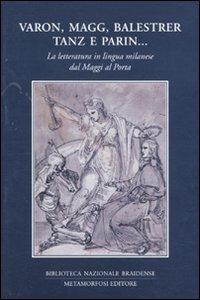Varon, Magg, Balestrer, Tanz e Parin... La letteratura in lingua milanese dal Maggi al Porta. Vol. 1 - copertina