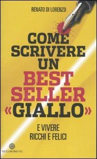 Come scrivere un bestseller «giallo» e vivere ricchi e felici - Renato Di Lorenzo - copertina