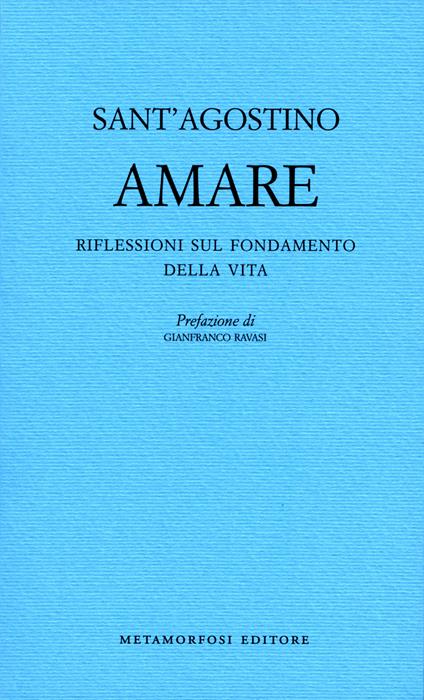 Amare. Riflessioni sul fondamento della vita - Agostino (sant'),G. Vigini - ebook