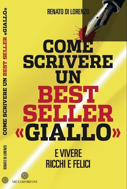Come scrivere un bestseller «giallo» e vivere ricchi e felici - Renato Di Lorenzo - ebook