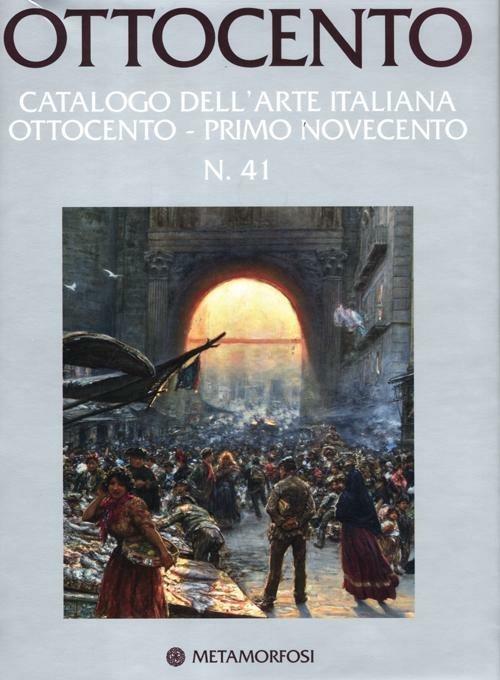 Ottocento. Catalogo dell'arte italiana dell'Ottocento. Ediz. illustrata. Vol. 41: Primo Novecento. - copertina