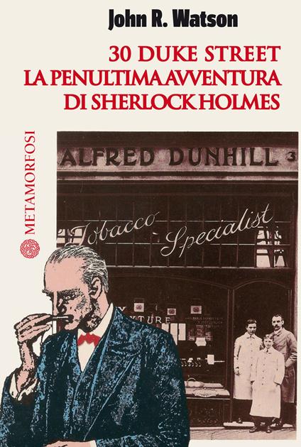 30 Duke Street. La penultima avventura di Sherlock Holmes - John R. Watson - ebook