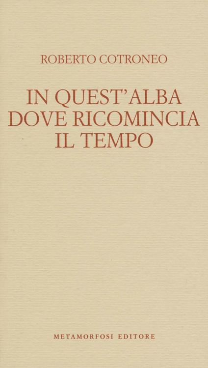 In quest'alba dove ricomincia il tempo - Roberto Cotroneo - copertina