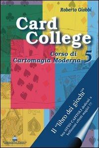 Card college. Corso di cartomagia moderna. Vol. 5 - Roberto Giobbi - copertina
