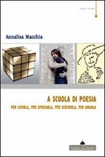 A scuola di poesia. Per capirla, per spiegarla, per scriverla, per amarla