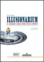 Illusionarium. Il grande luna park della mente. Alla scoperta dell'affascinante mondo delle illusioni visive