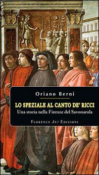 Lo speziale al canto de' Ricci. Una storia nella Firenze del Savonarola - Oriano Berni - copertina