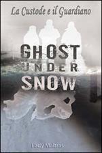 Ghost under snow. La custode e il guardiano. Vol. 7