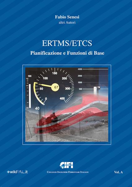 ERTMS/ETCS. Vol. A: Pianificazione e funzioni di base. - Fabio Senesi - copertina