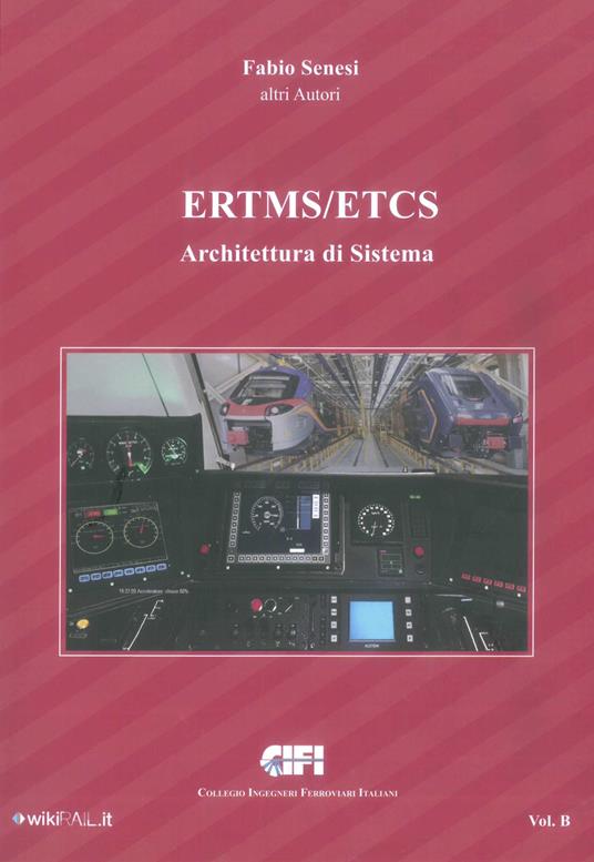ERTMS/ETCS. Vol. B: Architettura di sistema. - Fabio Senesi - copertina