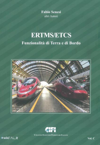 ERTMS/ETCS. Vol. C: Funzionalità di terra e di bordo. - Fabio Senesi - copertina