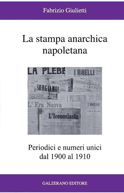 La stampa anarchica napoletana. Periodici e numeri unici dal 1900 al 1910 - Fabrizio Giulietti - copertina