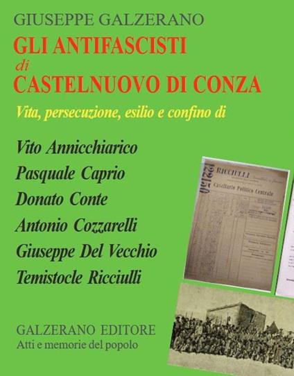 Gli antifascisti di Castelnuovo di Conza. Vita, persecuzione, esilio e confino di Vito Annicchiarico, Pasquale Caprio, Donato Conte, Antonio Cozzarelli, Giuseppe Del Vecchio, Temistocle Ricciulli - Giuseppe Galzerano - copertina