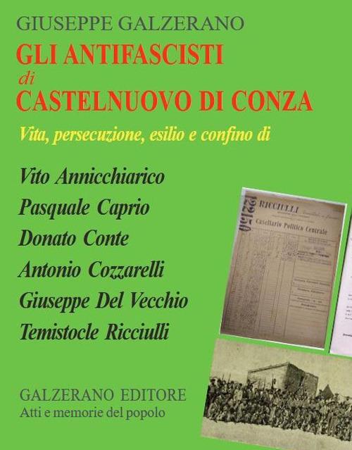 Gli antifascisti di Castelnuovo di Conza. Vita, persecuzione, esilio e confino di Vito Annicchiarico, Pasquale Caprio, Donato Conte, Antonio Cozzarelli, Giuseppe Del Vecchio, Temistocle Ricciulli - Giuseppe Galzerano - copertina