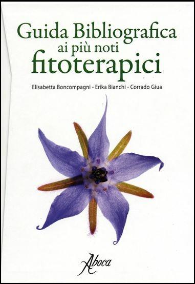 Guida bibliografica ai più noti fitoterapici - Elisabetta Boncompagni,Erika Bianchi,Corrado Giua - copertina