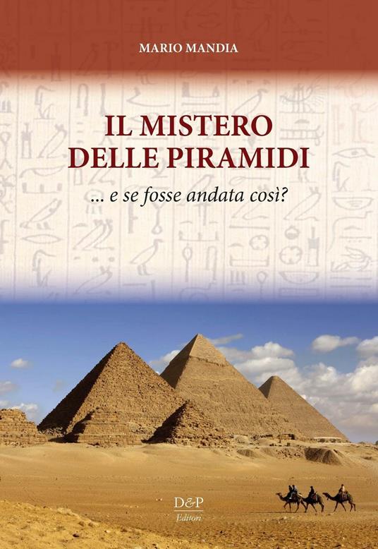 Il mistero delle piramidi: e se fosse andata così? - Mario Mandia - copertina