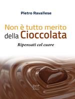 Non è tutto merito della cioccolata. Ripensati col cuore