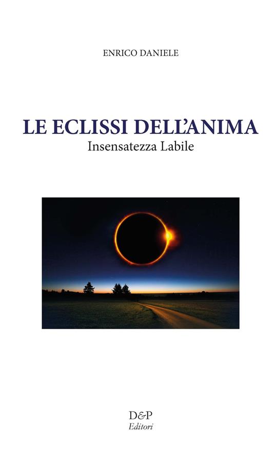 Le eclissi dell'anima. Insensatezza labile - Enrico Daniele - copertina