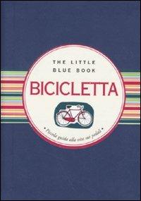 Bicicletta. Piccola guida alla vita sui pedali - Francesca Cosi,Alessandra Repossi - copertina