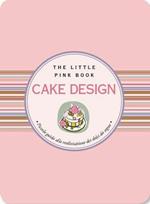 Cake design. Piccola guida alla realizzazione di dolci da sogno