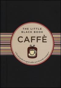 Caffè. Piccola guida ai segreti della nera bevanda eccitante - Karen Berman - copertina