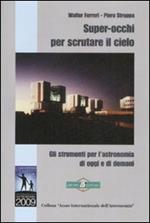 Super-occhi per scrutare il cielo. Gli strumenti per l'astronomia di oggi e di domani