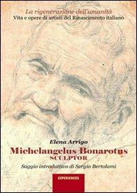Michelangelus Bonarotus sculptor - Elena Arrigo - copertina