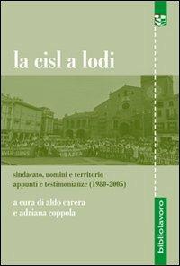 La CISL a Lodi. Sindacato, uomini e territorio. Appunti e testimonianze (1980-2005) - copertina