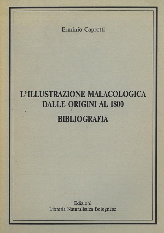 L'illustrazione malacologica dalle origini al 1800. Bibliografia - Erminio Caprotti - copertina