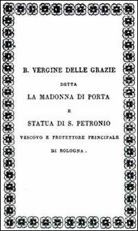 Iscrizioni esistenti nella piccola Chiesa della B. V. delle Grazie detta la Madonna di Porta Sotto la torre Garisenda volgarmente chiamata la Mozza... - copertina