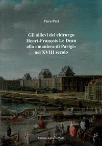 Gli allievi del chirurgo Henri-François Le Dran alla «maniera di Parigi ...