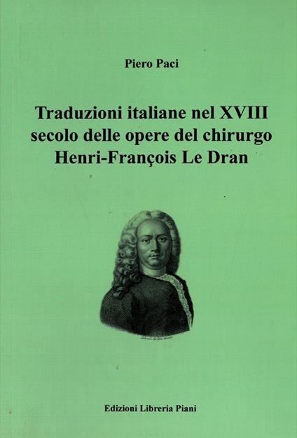 Traduzioni italiane nel XVIII secolo delle opere del chirurgo Henry-François Le Dran - Piero Paci - copertina