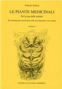 Le piante medicinali. Per la cura delle malattie. Vol. 1 - Wilhelm Pelikan - copertina