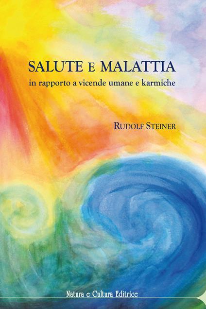 Salute e malattia. In rapporto a vicende umane e karmiche - Rudolf Steiner - copertina