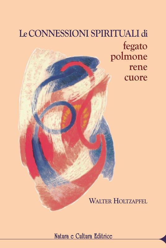 Le connessioni spirituali di fegato, polmone, rene, cuore - Walter Holtzapfel - copertina